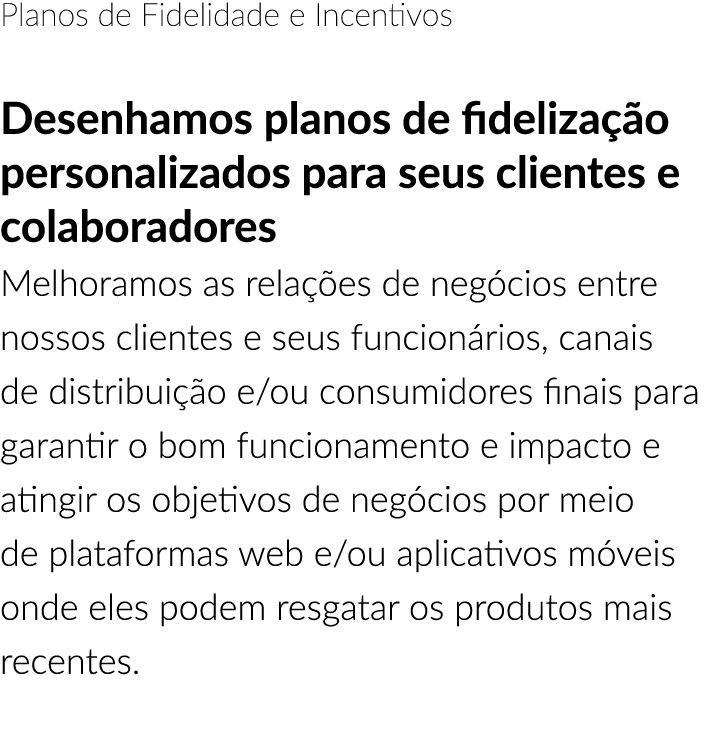 Planos de Fidelidade e Incentivos Desenhamos planos de fideliza o personalizados para seus clientes e colaboradores ...